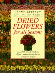 Cover of: Dried flowers for all seasons: a complete guide to selecting, drying, and arranging flowers throughout the year