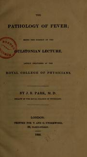 Cover of: The pathology of fever: being the subject of the Gulstonian lecture, lately delivered at the Royal College of Physicians.
