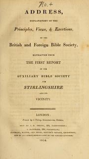 Cover of: Address, explanatory of the principles, views, & exertions of the British and Foreign Bible Society, extracted from the first report of the Auxiliary Bible Society for Stirlingshire and its vicinity by Auxiliary Bible Society for Stirlingshire and Its Vicinity