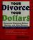 Cover of: Your divorce, your dollars