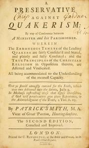 Cover of: A preservative against Quakerism: by way of conference between a minister and his parishioner, wherein the erroneous tenets of the leading Quakers are fairly consider'd and state, and plainly and fully confuted ...