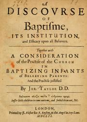 Cover of: A discourse of baptisme, its institution and efficacy upon all believers: together with a consideration of the practice of the Church in baptizing infants of beleeving parents; and the practice justified