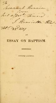 Cover of: An essay on baptism: in which it is attempted to be proved, that baptism administered by the sprinkling or pouring of water is a scriptural mode; and that the infant offspring of believing parents are proper subjects of this ordinance