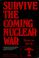 Cover of: Survive the coming nuclear war