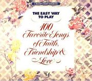Cover of: The Easy Way To Play: 100 Favorite Songs Of Faith, Friendship And Love