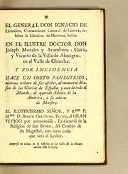 Cover of: El general don Ignacio de Escandón, comandante general de guerra celebra la elección de Mecenas, hecha en el ilustre doctor don Joseph Morales y Aramburu, cura, y vicario de la villa de Almagro, en el valle de Chincha: y por incidencia hace un corto panegyrico, mìnimo tributo de sus afectos, al immortal blason de las glorias de España, y aun de todo el mundo, al querido Adonis de la Amèrica, à su adorado maestro. El ilustrìssimo señor, y Rmo P. Mro D. Benito Geronymo Feyjoo, al gran Feyjoo por antonomàsia, ex-general de la religion de San Benito, del consejo de Su Magestad, con otras cosas que verà el lector