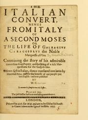 Cover of: The Italian convert: newes from Italy of a second Moses; or, The life of Galeacivs Caracciolvs, the noble Marquesse of Vico.  Containing the story of his admirable conversion from popery ...