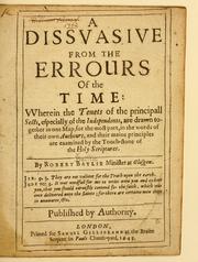 Cover of: A dissuasive from the errours of the time: wherein the tenets of the principall sects, especially of the Independents, are drawn together in one map, for the most part in the words of their own authours and their maine principles are examined by the touch-stone of the Holy Scrptures [sic]
