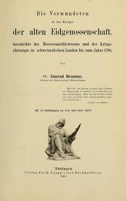 Cover of: Die Verwundeten in den kriegen der alten eidgenossenschaft: geschichte des heeressanitätswesens und der kriegschirurgie in schweizerischen landen bis zum jahre 1798