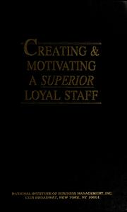 Cover of: Creating and motivating a superior, loyal staff