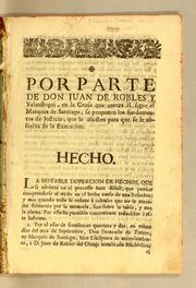 Cover of: Por parte de don Juan de Robles y Velaustegui, en la causa que contra èl sigue el marquès de Santiago, se proponen los fundamentos de justicia, que le assisten para que se le absuelva de la execucion