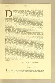 Cover of: Dom João, por grąca de Deos, Rei do Reino Unido de Portugal, e do Brazil, e Algarves: d'aquém, e d'além mar em Africa, Senhor de Guiné, e da conquista, navegącão, e commercio da Ethiopia, Arabia, Persia, e da India, &c. Fąco saber aos que a presente Carta de Lei virem: Que tendo sido servido unir os meus Reinos de Portugal, Brasil, e Algarves, para que juntos constituissem, como effectivamente constituem hum só e mesmo Reino; he regular, e consequente o incorporar em hum só Escudo Real as armas de todos os tres Reinos, assim ..