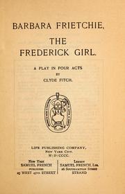 Barbara Frietchie, the Frederick girl by Clyde Fitch