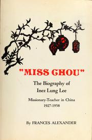 Cover of: Miss Chou: the biography of Inez Lung Lee, missionary-teacher in China, 1927 to 1958