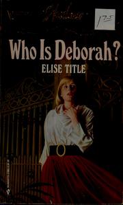 Cover of: Who is Deborah? by Elise Title