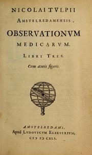 Cover of: Nicolai Tulpii, Amstelredamensis, observationvm medicarvm by Nicolaas Tulp