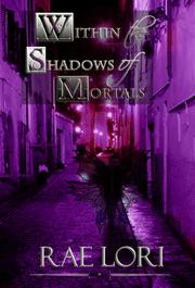 Within the Shadows of Mortals (Book 2 in the Ashen Twilight Series) by Rae Lori