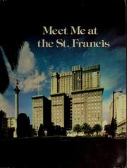 Cover of: Meet me at the St. Francis: the first seventy-five years of a great San Francisco hotel