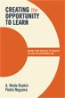 Cover of: Creating the opportunity to learn: moving from research to practice to close the achievement gap