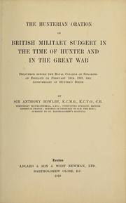 Cover of: The Hunterian oration on British military surgery in the time of Hunter and in the Great War: delivered before the Royal College of Surgeons of England on February 14th, 1919, the anniversary of Hunter's birth