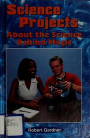 Cover of: Science projects about the science behind magic by Robert Gardner