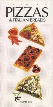 The book of pizzas and Italian breads by Sarah Bush