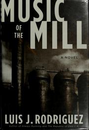 Cover of: Music of the mill by Luis J. Rodriguez