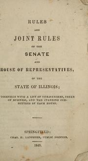 Cover of: Rules and joint rules of the Senate and House of Representatives, of the state of Illinois: together with a list of the members, order of business, and the standing committees of each house