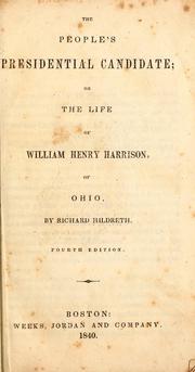Cover of: The people's presidential candidate, or, The life of William Henry Harrison, of Ohio by Richard Hildreth