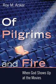 Cover of: Of pilgrims and fire: when God shows up at the movies