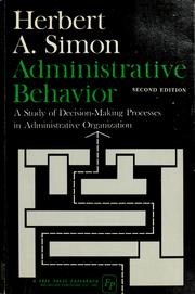 Cover of: Administrative behavior: a study of decision-making processes in administrative organization.