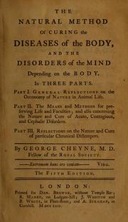 Cover of: The natural method of curing the diseases of the body, and the disorders of the mind depending on the body: in three parts : part I. General Reflections on the Oeconomy of Nature in Animal Life : part II. The Means and Methods for preserving Life and Faculties; and also concerning the Nature and Cure of Acute, Contagious, and Cephalic Disorders : part III. Reflections on the Nature and Cure of particular Chronical Distempers