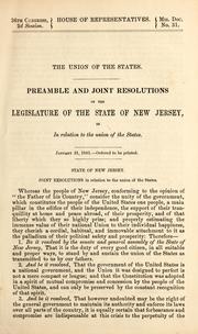 Cover of: Preamble and joint resolutions of the legislature of the state of New Jersey, in relation to the union of the States by United States. Congress. House