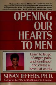Cover of: Opening our hearts to men by Susan J. Jeffers