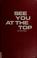 Cover of: See you at the top