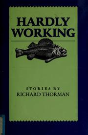 Cover of: Hardly working by Richard Thorman