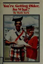 Cover of: You're getting older, so what? by Ruth Turk