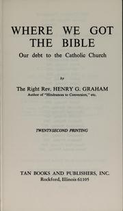 Where we got the Bible by Graham, Henry Grey Bishop, Graham, Henry Grey