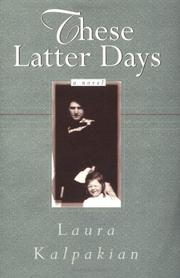 These latter days by Laura Kalpakian