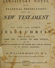 Cover of: Expository notes, with practical observations upon the New Testament of our Lord and Saviour Jesus Christ: Wherein the whole of the sacred text is recited, the sense explained, and the instructive example of the blessed Jesus, and His apostles, to our imitation recommended