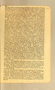 Cover of: Dom João, por grąca de Deos, Imperador do Brazil, e Rei de Portugal, e dos Algarves, d'aquem e d'além mar em Africa, senhor de Guiné, e da conquista, navegącão, e commercio da Ethiopia, Arabia, Persia, e da India, etc: Fąco saber aos que a presente carta de confirmącão, e ratificącão virem, que em vinte e nove de agosto do corrente anno se concluio, e assignou, ma cidade do Rio de Janeiro, entre mim, e o serenissimo principe D. Pedro, Imperador do Brazil, meu sobre todos muito amado e prezado filho, pelos respectivos plenipotenciarios, munidos de competentes poderes, hum tratado de paz, e allian̨ca ..