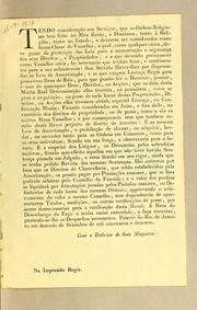 Cover of: Tendo considerącão aos servįcos, que as ordens religiosas tem feito no Meu Reino, e Dominios, tanto á religião, como ao estado: a deverem ser consideradas como huma classe de vassallos, a qual, como qualquer outra, deve gozar da protec̨cão das leis para a manuten̨cão e seguran̨ca dos seus direitos, e propriedades ..