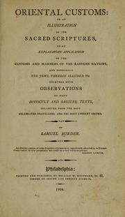 Cover of: Oriental customs: or, An illustration of the Sacred Scriptures, by an explanatory application of the customs and manners of the Eastern nations, and especially the Jews, therein alluded to. Together with observations on many difficult and obscure texts, collected from the most celebrated travellers, and the most eminent critics