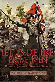 Cover of: Let us die like brave men: behind the dying words of Confederate warriors