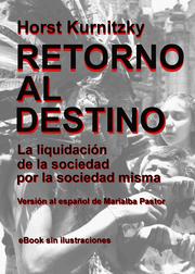 Cover of: Retorno al destino: La liquidación de la sociedad por la sociedad misma