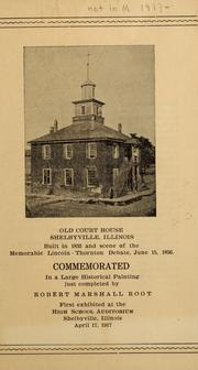 Cover of: Old court house, Shelbyville, Illinois, built in 1832 and scene of the memorable Lincoln-Thornton Debate, June 15, 1856 by Robert Marshall Root