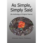 As simple, simply said (an anthology of original poems) by Giovanni Maria Tommaso