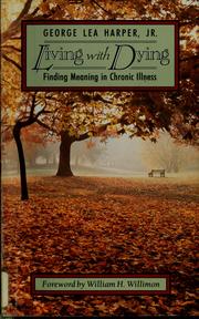 Living with dying by George Lea Harper