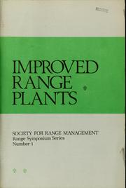 Cover of: Improved range plants: a symposium sponsored jointly by Society for Range Management, American Society of Argronomy, and Crop Science Society of America, presented at annual meeting, Society for Range Management, Tucson, Arizona, February 5, 1974