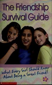Cover of: The friendship survival guide: what every girl should know about being a great friend!